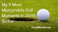 My 9 Most Memorable Golf Moments In 2015 So Far