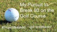 My Pursuit to Break 80 on the Golf Course:  #ProjectBreak80